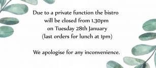 Bistro Closed at 1.30pm on Tuesday 28th Jan 2020
